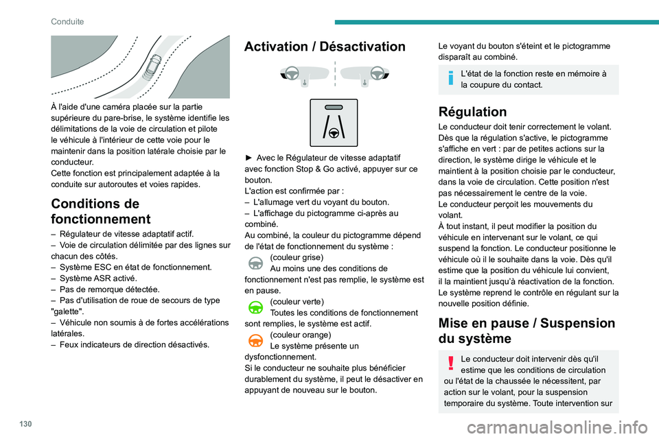 Peugeot 508 2020 Manuel du propriétaire (in French) 130
Conduite
À l'aide d'une caméra placée sur la partie
supérieure du pare-brise, le système identifie les
délimitations de la voie de circulation et pilote
le véhicule à l'in Peugeot 508 2020 Manuel du propriétaire (in French) 130
Conduite
À l'aide d'une caméra placée sur la partie
supérieure du pare-brise, le système identifie les
délimitations de la voie de circulation et pilote
le véhicule à l'in