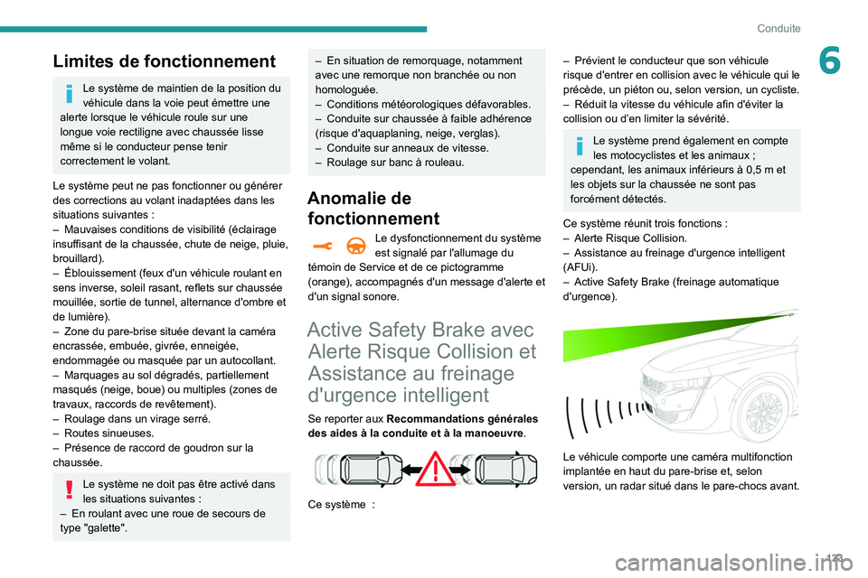 Peugeot 508 2020 Manuel du propriétaire (in French) 133
Conduite
6Limites de fonctionnement
Le système de maintien de la position du
véhicule dans la voie peut émettre une
alerte lorsque le véhicule roule sur une
longue voie rectiligne avec chau Peugeot 508 2020 Manuel du propriétaire (in French) 133
Conduite
6Limites de fonctionnement
Le système de maintien de la position du
véhicule dans la voie peut émettre une
alerte lorsque le véhicule roule sur une
longue voie rectiligne avec chau