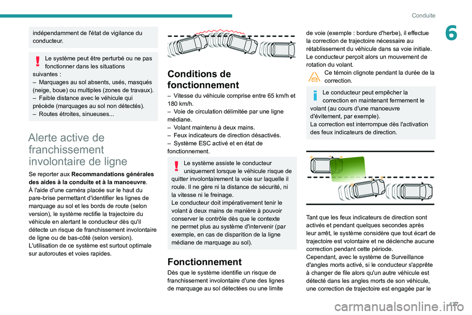 Peugeot 508 2020 Manuel du propriétaire (in French) 137
Conduite
6indépendamment de l'état de vigilance du
conducteur.
Le système peut être perturbé ou ne pas
fonctionner dans les situations
suivantes
:
–
Marquages au sol absents, us Peugeot 508 2020 Manuel du propriétaire (in French) 137
Conduite
6indépendamment de l'état de vigilance du
conducteur.
Le système peut être perturbé ou ne pas
fonctionner dans les situations
suivantes
:
–
Marquages au sol absents, us