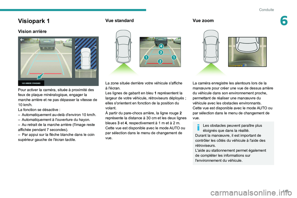 Peugeot 508 2020 Manuel du propriétaire (in French) 145
Conduite
6Visiopark 1
Vision arrière
Pour activer la caméra, située à proximité des
feux de plaque minéralogique, engager la
marche arrière et ne pas dépasser la vitesse de
10 km/h. Peugeot 508 2020 Manuel du propriétaire (in French) 145
Conduite
6Visiopark 1
Vision arrière
Pour activer la caméra, située à proximité des
feux de plaque minéralogique, engager la
marche arrière et ne pas dépasser la vitesse de
10 km/h.