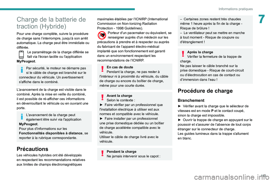 Peugeot 508 2020 Manuel du propriétaire (in French) 163
Informations pratiques
7Charge de la batterie de
traction (Hybride)
Pour une charge complète, suivre la procédure
de charge sans l’interrompre, jusqu’à son arrêt
automatique. La charge Peugeot 508 2020 Manuel du propriétaire (in French) 163
Informations pratiques
7Charge de la batterie de
traction (Hybride)
Pour une charge complète, suivre la procédure
de charge sans l’interrompre, jusqu’à son arrêt
automatique. La charge