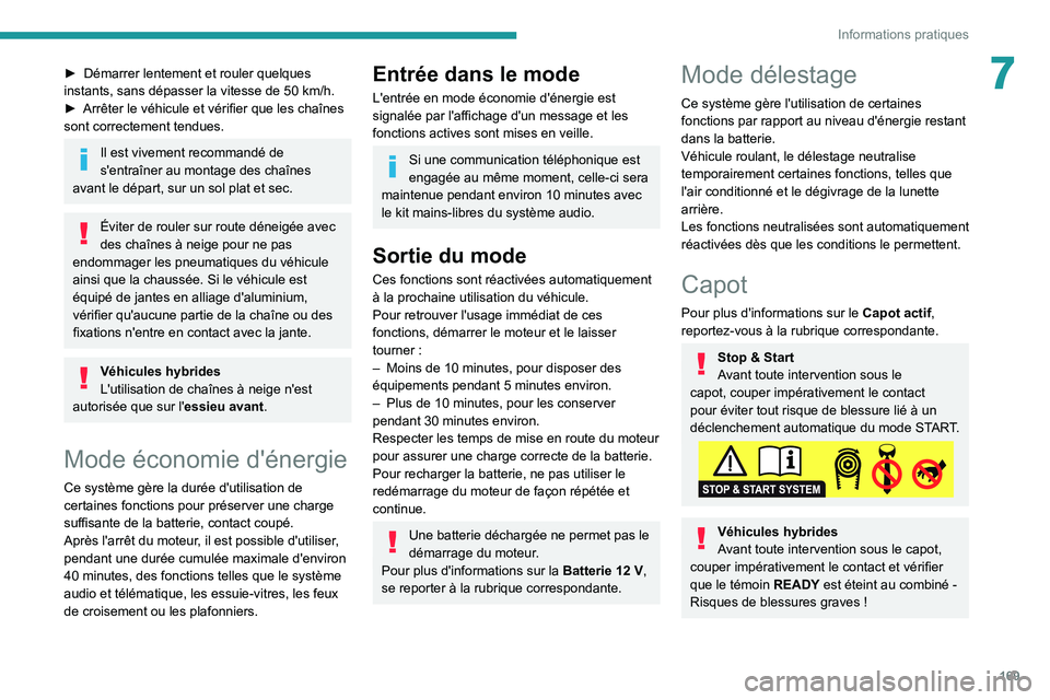 Peugeot 508 2020 Manuel du propriétaire (in French) 169
Informations pratiques
7► Démarrer lentement et rouler quelques
instants, sans dépasser la vitesse de 50 km/h.
►
Arrêter le véhicule et vérifier que les chaînes
sont correctement t Peugeot 508 2020 Manuel du propriétaire (in French) 169
Informations pratiques
7► Démarrer lentement et rouler quelques
instants, sans dépasser la vitesse de 50 km/h.
►
Arrêter le véhicule et vérifier que les chaînes
sont correctement t