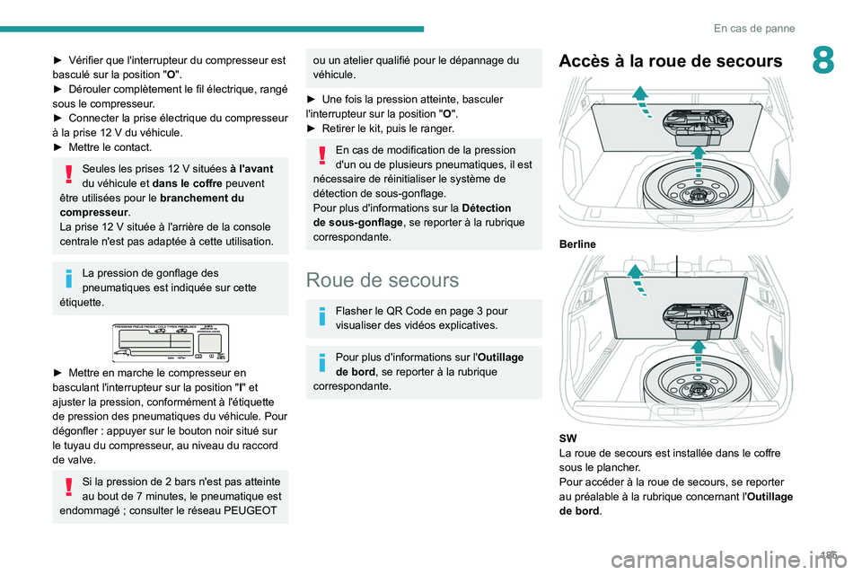 Peugeot 508 2020 Manuel du propriétaire (in French) 185
En cas de panne
8► Vérifier que l'interrupteur du compresseur est
basculé sur la position "O".
►
Dérouler complètement le fil électrique, rangé
sous le compresseur
.
Peugeot 508 2020 Manuel du propriétaire (in French) 185
En cas de panne
8► Vérifier que l'interrupteur du compresseur est
basculé sur la position "O".
►
Dérouler complètement le fil électrique, rangé
sous le compresseur
.