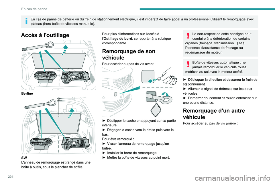 Peugeot 508 2020 Manuel du propriétaire (in French) 204
En cas de panne
En cas de panne de batterie ou du frein de stationnement électrique, \
il est impératif de faire appel à un professionnel utilisant le remorqu\
age avec
plateau (hors boîte de Peugeot 508 2020 Manuel du propriétaire (in French) 204
En cas de panne
En cas de panne de batterie ou du frein de stationnement électrique, \
il est impératif de faire appel à un professionnel utilisant le remorqu\
age avec
plateau (hors boîte de