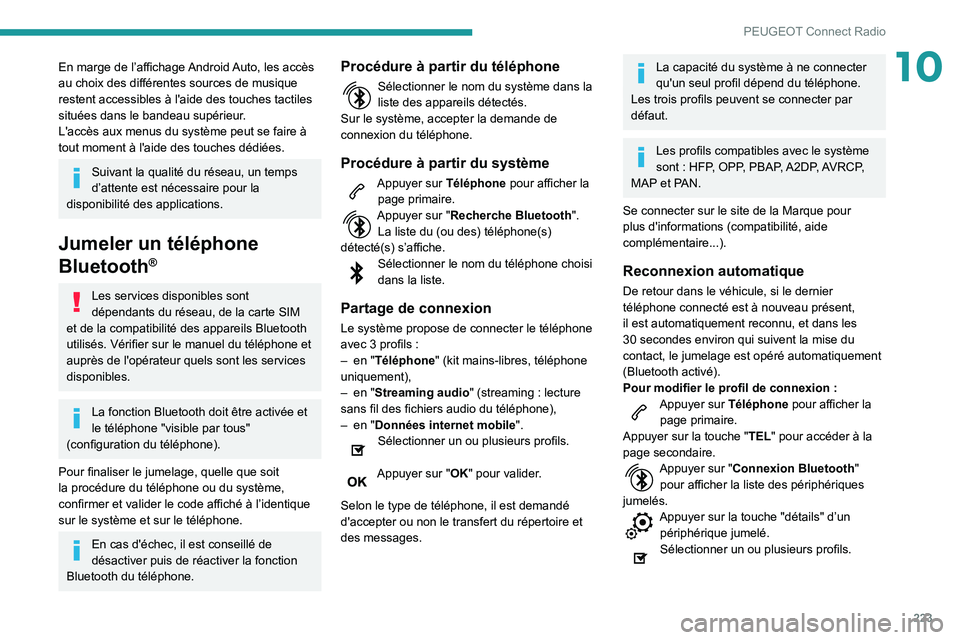 Peugeot 508 2020 Manuel du propriétaire (in French) 223
PEUGEOT Connect Radio
10En marge de l’affichage Android Auto, les accès
au choix des différentes sources de musique
restent accessibles à l'aide des touches tactiles
situées dans le b Peugeot 508 2020 Manuel du propriétaire (in French) 223
PEUGEOT Connect Radio
10En marge de l’affichage Android Auto, les accès
au choix des différentes sources de musique
restent accessibles à l'aide des touches tactiles
situées dans le b