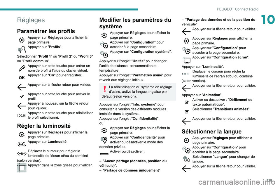 Peugeot 508 2020 Manuel du propriétaire (in French) 225
PEUGEOT Connect Radio
10Réglages
Paramétrer les profils
Appuyer sur Réglages pour afficher la page primaire.
Appuyer sur "Profils".
Sélectionner " Profil 1" ou "Profil 2 Peugeot 508 2020 Manuel du propriétaire (in French) 225
PEUGEOT Connect Radio
10Réglages
Paramétrer les profils
Appuyer sur Réglages pour afficher la page primaire.
Appuyer sur "Profils".
Sélectionner " Profil 1" ou "Profil 2