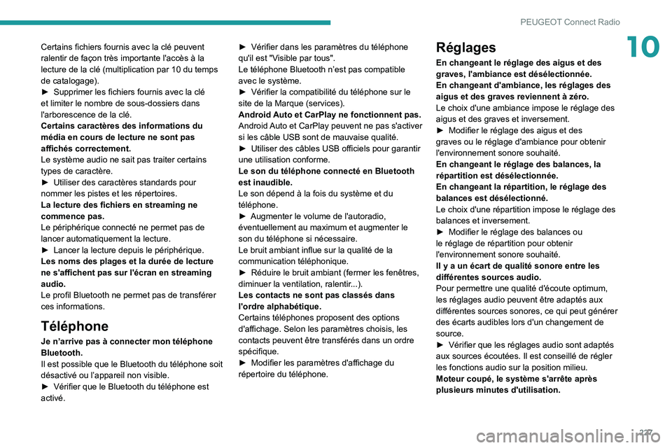 Peugeot 508 2020 Manuel du propriétaire (in French) 227
PEUGEOT Connect Radio
10Certains fichiers fournis avec la clé peuvent
ralentir de façon très importante l'accès à la
lecture de la clé (multiplication par 10 du temps
de catalogage).
Peugeot 508 2020 Manuel du propriétaire (in French) 227
PEUGEOT Connect Radio
10Certains fichiers fournis avec la clé peuvent
ralentir de façon très importante l'accès à la
lecture de la clé (multiplication par 10 du temps
de catalogage).