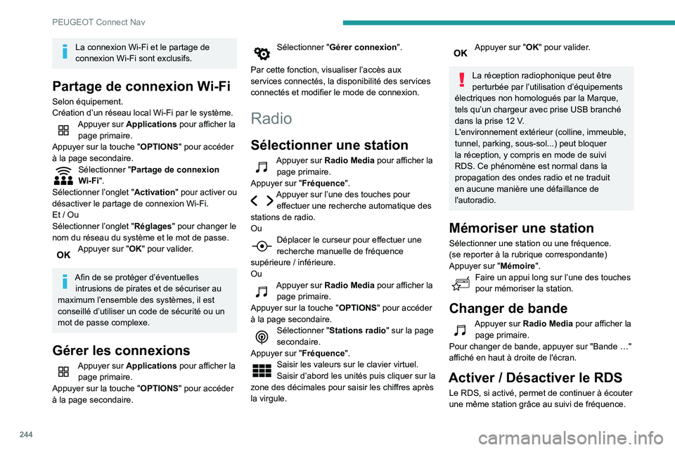 Peugeot 508 2020 Manuel du propriétaire (in French) 244
PEUGEOT Connect Nav
La connexion Wi-Fi et le partage de
connexion Wi-Fi sont exclusifs.
Partage de connexion Wi-Fi
Selon équipement.
Création d’un réseau local Wi-Fi par le système.
Appuyer Peugeot 508 2020 Manuel du propriétaire (in French) 244
PEUGEOT Connect Nav
La connexion Wi-Fi et le partage de
connexion Wi-Fi sont exclusifs.
Partage de connexion Wi-Fi
Selon équipement.
Création d’un réseau local Wi-Fi par le système.
Appuyer