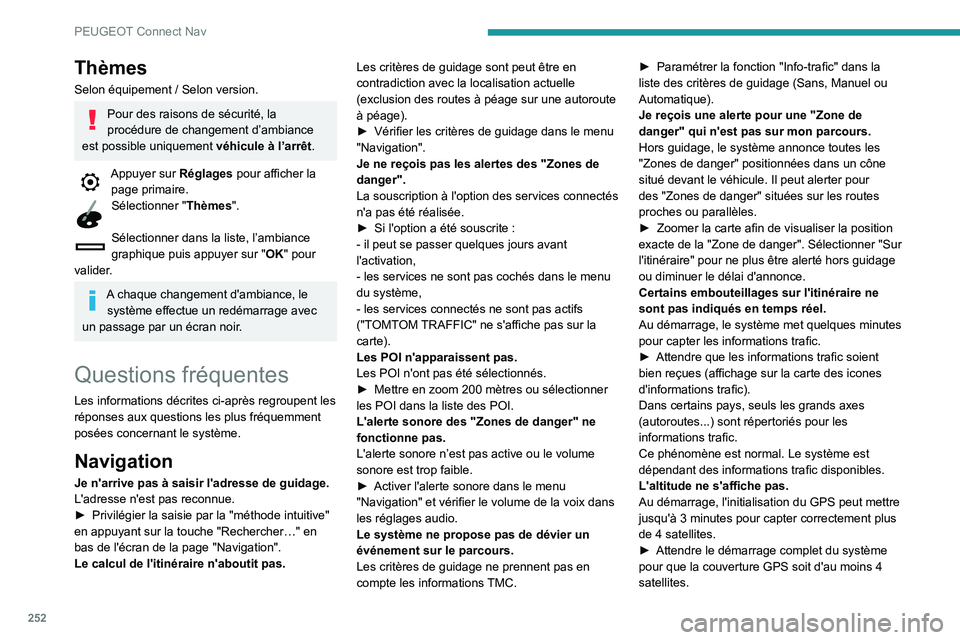 Peugeot 508 2020 Manuel du propriétaire (in French) 252
PEUGEOT Connect Nav
Thèmes
Selon équipement / Selon version.
Pour des raisons de sécurité, la
procédure de changement d’ambiance
est possible uniquement véhicule à l’arrêt.
Appuyer Peugeot 508 2020 Manuel du propriétaire (in French) 252
PEUGEOT Connect Nav
Thèmes
Selon équipement / Selon version.
Pour des raisons de sécurité, la
procédure de changement d’ambiance
est possible uniquement véhicule à l’arrêt.
Appuyer