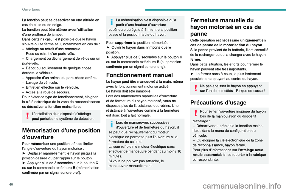 Peugeot 508 2020 Manuel du propriétaire (in French) 40
Ouvertures
La fonction peut se désactiver ou être altérée en
cas de pluie ou de neige.
La fonction peut être altérée avec l'utilisation
d'une prothèse de jambe.
Dans certains cas, Peugeot 508 2020 Manuel du propriétaire (in French) 40
Ouvertures
La fonction peut se désactiver ou être altérée en
cas de pluie ou de neige.
La fonction peut être altérée avec l'utilisation
d'une prothèse de jambe.
Dans certains cas,