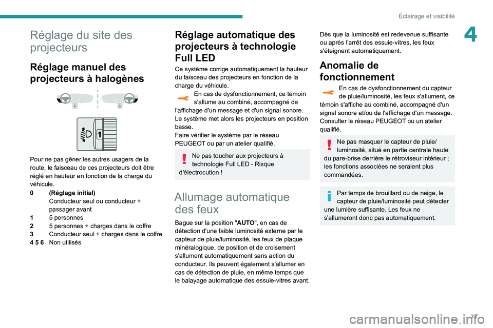 Peugeot 508 2020 Manuel du propriétaire (in French) 71
Éclairage et visibilité
4Réglage du site des
projecteurs
Réglage manuel des
projecteurs à halogènes
Pour ne pas gêner les autres usagers de la
route, le faisceau de ces projecteur Peugeot 508 2020 Manuel du propriétaire (in French) 71
Éclairage et visibilité
4Réglage du site des
projecteurs
Réglage manuel des
projecteurs à halogènes
Pour ne pas gêner les autres usagers de la
route, le faisceau de ces projecteur