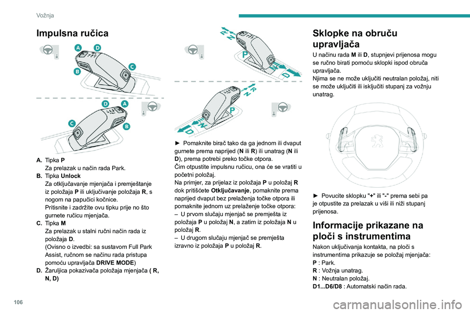 Peugeot 508 2020  Vodič za korisnike (in Croatian) 106
Vožnja
M1...M6/M8 : Ručni način rada.
- : Neobrađen zahtjev u ručnom načinu rada.
Uz uključen kontakt, nakon otvaranja vrata 
vozača prikazat će se poruka s upozorenjem da 
se ručica mje