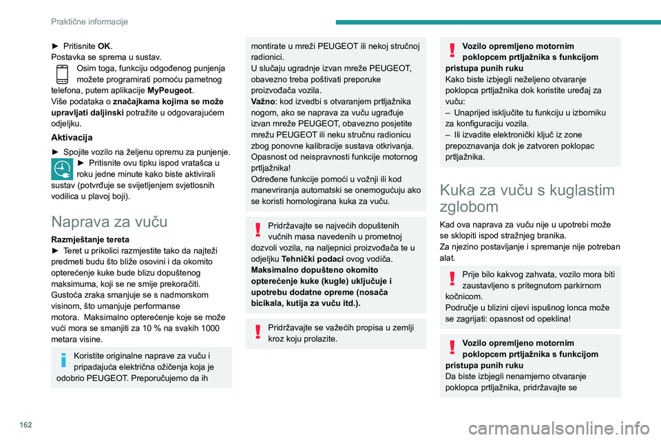 Peugeot 508 2020  Vodič za korisnike (in Croatian) 162
Praktične informacije
preporuka o korištenju kuke za vuču 
navedenih u odgovarajućem odjeljku.
Ručica za otključavanje
Kugla za vuču je zaključana u položaju za 
pohranu ili u položaju z