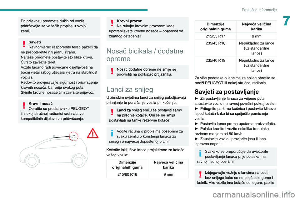Peugeot 508 2020  Vodič za korisnike (in Croatian) 165
Praktične informacije
7Pri prijevozu predmeta dužih od vozila 
pridržavajte se važećih propisa u svojoj 
zemlji.
Savjeti
Ravnomjerno rasporedite teret, pazeći da 
ne preopteretite niti jednu