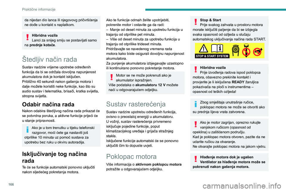 Peugeot 508 2020  Vodič za korisnike (in Croatian) 166
Praktične informacije
Pripazite na predmete ili odjeću koju bi mogao zahvatiti propeler!
Otvaranje 
  
 
► Iznutra: prema sebi povucite upravljačku 
ručicu smještenu ispod armaturne ploče 