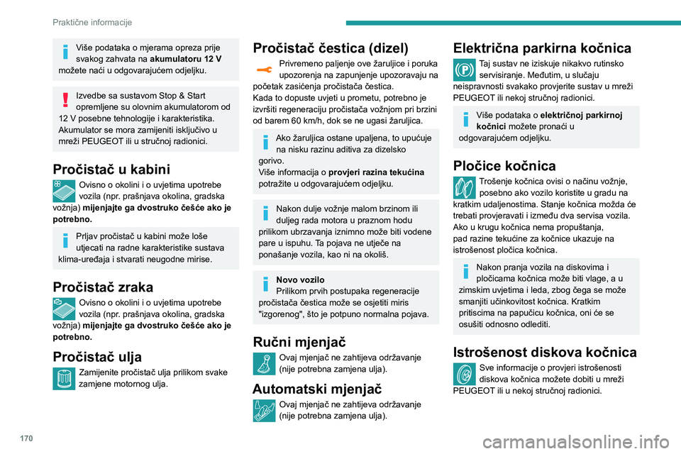 Peugeot 508 2020  Vodič za korisnike (in Croatian) 170
Praktične informacije
Kotači i gume
Talk u svim gumama, uključujući i rezervni 
kotač, moraju se provjeravati u hladnom 
stanju.
Tlakovi naznačeni na naljepnici o tlaku u 
gumama vrijede za 