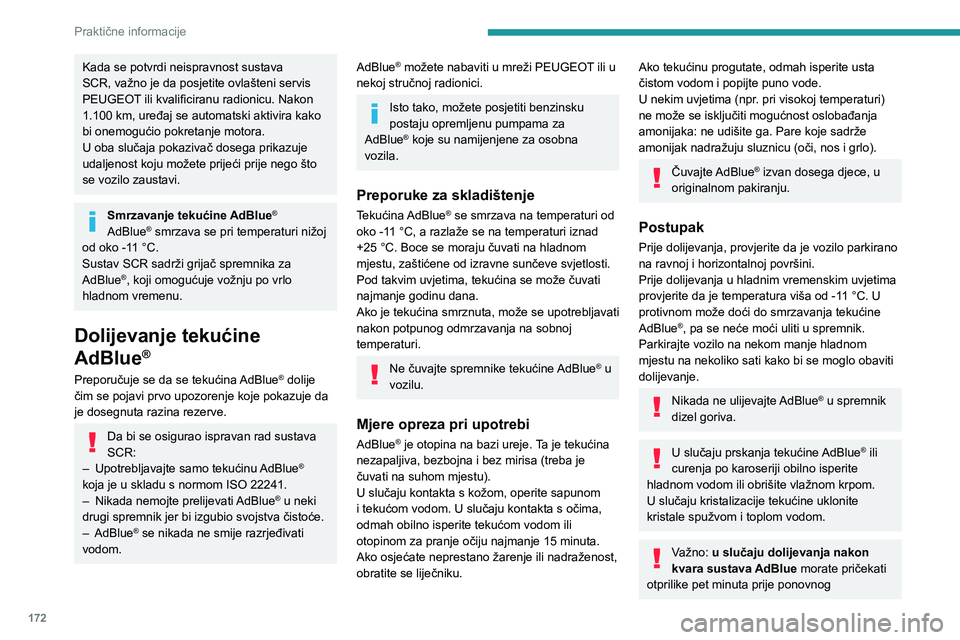 Peugeot 508 2020  Vodič za korisnike (in Croatian) 172
Praktične informacije
uključivanja kontakta, bez otvaranja vrata 
vozača, otključavanja vozila ili unošenja 
elektroničkog ključa u kabinu .
Uključite kontakt i nakon 10 sekundi pokrenite 
