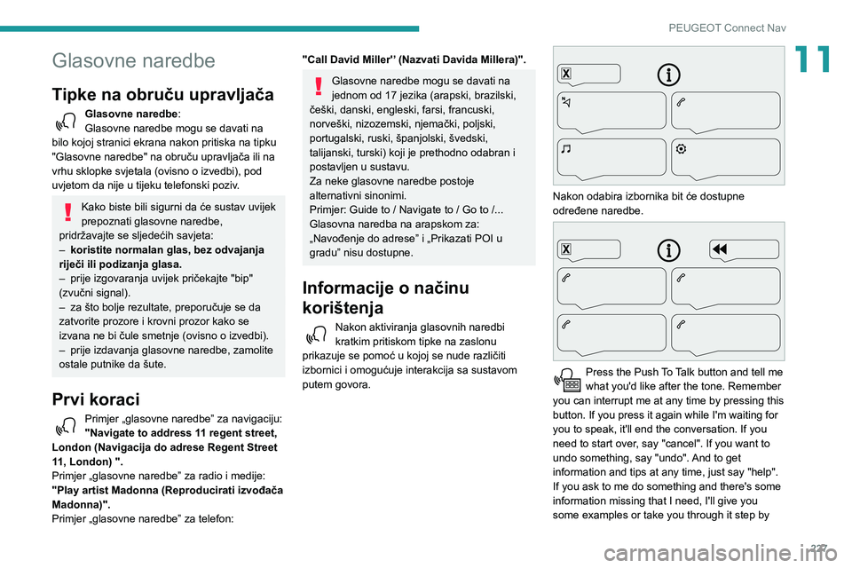 Peugeot 508 2020 Vodič za korisnike (in Croatian) 227
PEUGEOT Connect Nav
11Glasovne naredbe
Tipke na obruču upravljača
Glasovne naredbe:
Glasovne naredbe mogu se davati na
bilo kojoj stranici ekrana nakon pritiska na tipku
"Glasovne naredbe Peugeot 508 2020 Vodič za korisnike (in Croatian) 227
PEUGEOT Connect Nav
11Glasovne naredbe
Tipke na obruču upravljača
Glasovne naredbe:
Glasovne naredbe mogu se davati na
bilo kojoj stranici ekrana nakon pritiska na tipku
"Glasovne naredbe