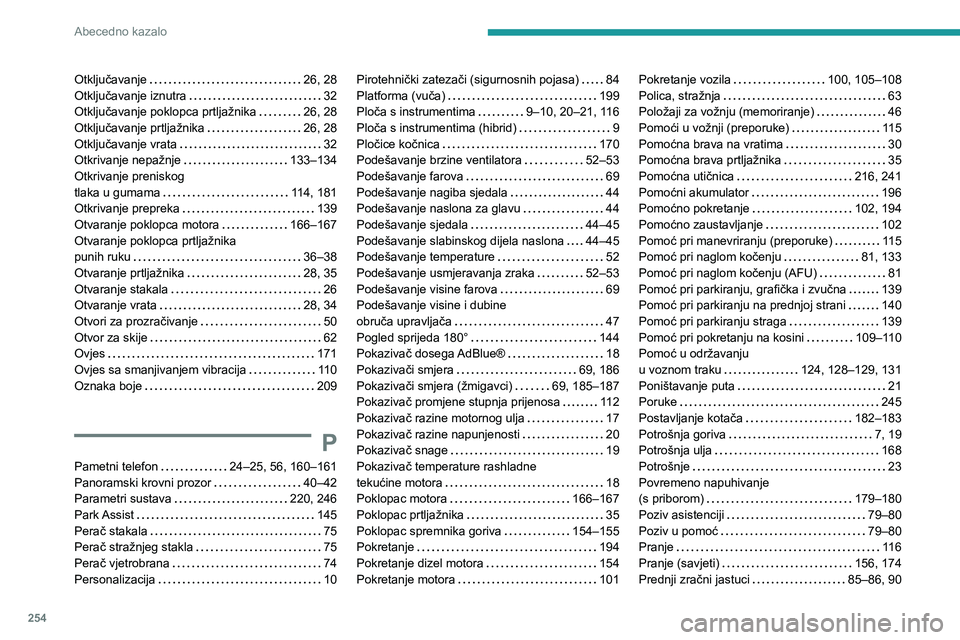 Peugeot 508 2020  Vodič za korisnike (in Croatian) 254
Abecedno kazalo
Otključavanje   26, 28Otključavanje iznutra   32Otključavanje poklopca prtljažnika   26, 28Otključavanje prtljažnika   26, 28Otključavanje vrata   32Otkrivanje nepažnje   1