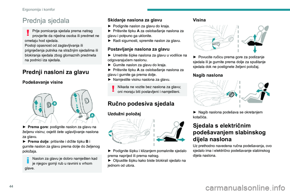Peugeot 508 2020  Vodič za korisnike (in Croatian) 44
Ergonomija i komfor
Električno podešavanje slabinskog 
dijela naslona 
 
Sklopkom se mogu neovisno podešavati dubina i 
visina potpore slabinskog dijela naslona.
► Pritisnite sklopku prema nap