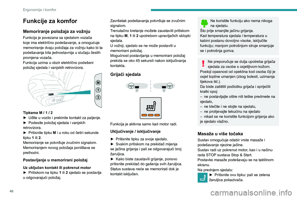 Peugeot 508 2020 Vodič za korisnike (in Croatian) 46
Ergonomija i komfor
Funkcije za komfor
Memoriranje položaja za vožnju
Funkcija je povezana sa sjedalom vozača
koje ima električno podešavanje, a omogućuje
memoriranje dvaju položaja za vo Peugeot 508 2020 Vodič za korisnike (in Croatian) 46
Ergonomija i komfor
Funkcije za komfor
Memoriranje položaja za vožnju
Funkcija je povezana sa sjedalom vozača
koje ima električno podešavanje, a omogućuje
memoriranje dvaju položaja za vo