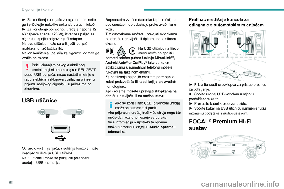Peugeot 508 2020  Vodič za korisnike (in Croatian) 58
Ergonomija i komfor
► Za korištenje upaljača za cigarete, pritisnite ga i pričekajte nekoliko sekunda da sam iskoči.► Za korištenje pomoćnog uređaja napona 12 V (najveće snage: 120 W), 