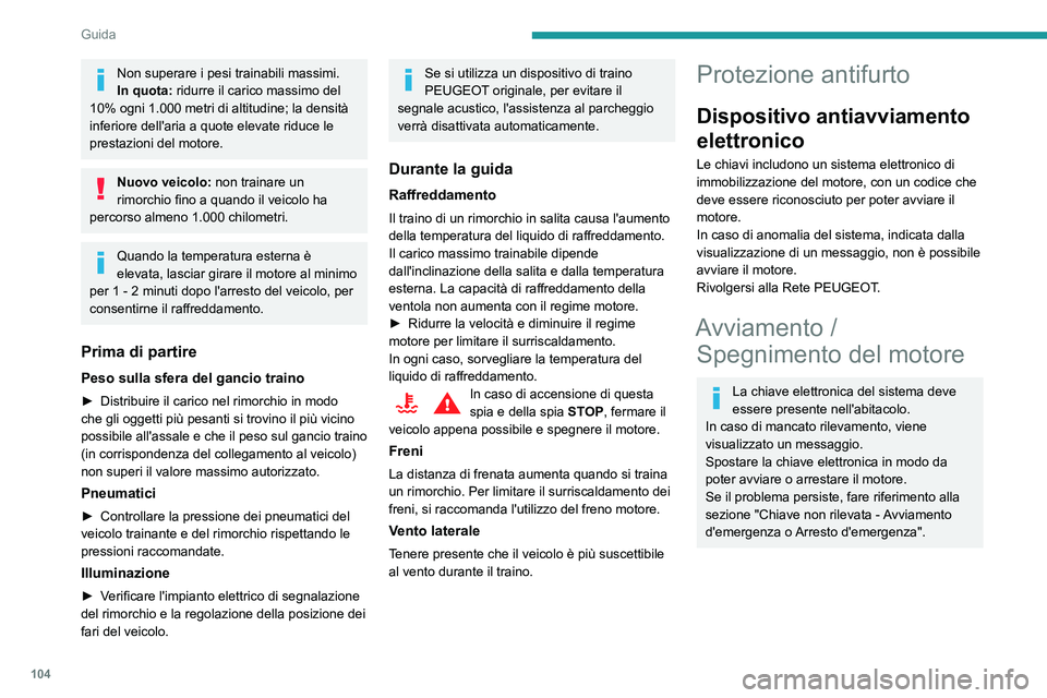 Peugeot 508 2020  Manuale del proprietario (in Italian) 104
Guida
Avviamento 
 
► Con cambio manuale, posizionare la leva 
del cambio in folle e premere a fondo il pedale 
della frizione.
►  Con cambio automatico, selezionare la 
modalità  P o N e pre