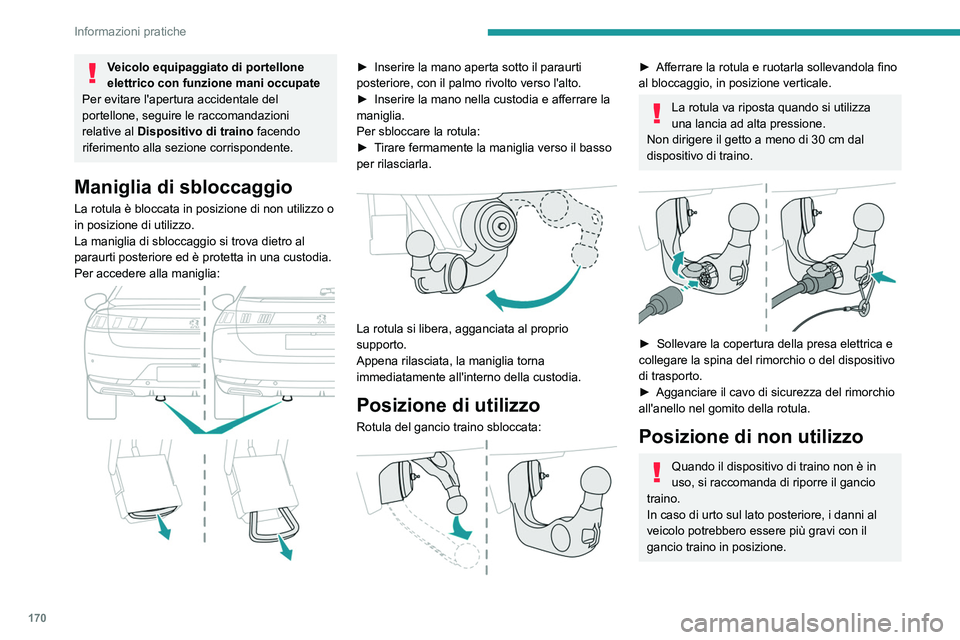Peugeot 508 2020  Manuale del proprietario (in Italian) 170
Informazioni pratiche
Veicolo equipaggiato di portellone 
elettrico con funzione mani occupate
Per evitare l'apertura accidentale del 
portellone, seguire le raccomandazioni 
relative al  Disp