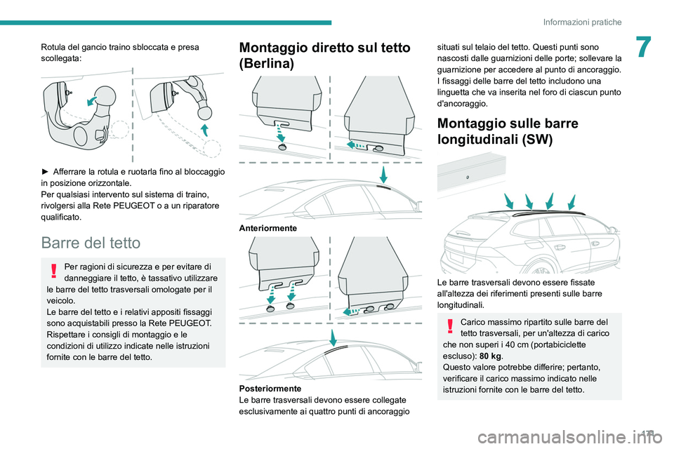 Peugeot 508 2020  Manuale del proprietario (in Italian) 171
Informazioni pratiche
7Rotula del gancio traino sbloccata e presa 
scollegata:
 
 
► Afferrare la rotula e ruotarla fino al bloccaggio 
in posizione orizzontale.
Per qualsiasi intervento sul sis