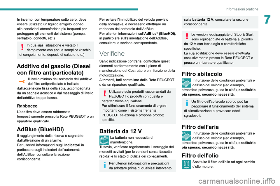 Peugeot 508 2020  Manuale del proprietario (in Italian) 177
Informazioni pratiche
7In inverno, con temperature sotto zero, deve 
essere utilizzato un liquido antigelo idoneo 
alle condizioni atmosferiche più frequenti per 
proteggere gli elementi del sist