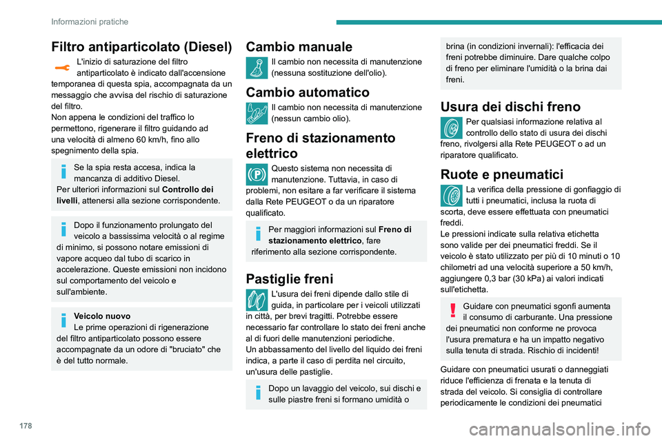 Peugeot 508 2020  Manuale del proprietario (in Italian) 178
Informazioni pratiche
Filtro antiparticolato (Diesel)
L'inizio di saturazione del filtro 
antiparticolato è indicato dall'accensione 
temporanea di questa spia, accompagnata da un 
messag