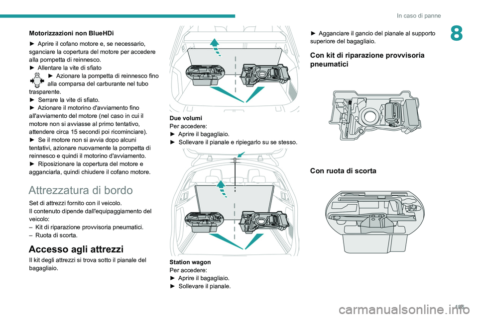 Peugeot 508 2020  Manuale del proprietario (in Italian) 185
In caso di panne
8Motorizzazioni non BlueHDi
► Aprire il cofano motore e, se necessario, 
sganciare la copertura del motore per accedere 
alla pompetta di reinnesco.
►
 
Allentare la vite di s