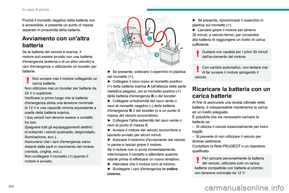 Peugeot 508 2020 Manuale del proprietario (in Italian) 202
In caso di panne
Poiché il morsetto negativo della batteria non
è accessibile, è presente un punto di massa
separato in prossimità della batteria.
Avviamento con un'altra batteria
Se la Peugeot 508 2020 Manuale del proprietario (in Italian) 202
In caso di panne
Poiché il morsetto negativo della batteria non
è accessibile, è presente un punto di massa
separato in prossimità della batteria.
Avviamento con un'altra batteria
Se la
