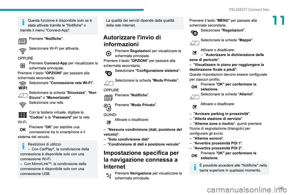 Peugeot 508 2020 Manuale del proprietario (in Italian) 243
PEUGEOT Connect Nav
11Questa funzione è disponibile solo se è
stata attivata tramite le "Notifiche" o
tramite il menu "Connect-App".
Premere "Notifiche".
Selezionare W Peugeot 508 2020 Manuale del proprietario (in Italian) 243
PEUGEOT Connect Nav
11Questa funzione è disponibile solo se è
stata attivata tramite le "Notifiche" o
tramite il menu "Connect-App".
Premere "Notifiche".
Selezionare W