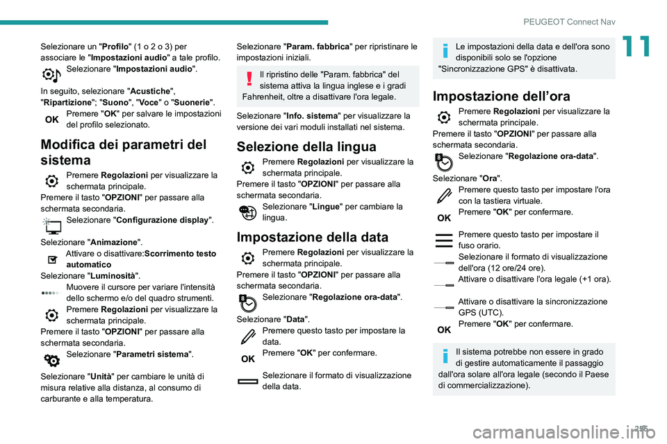 Peugeot 508 2020 Manuale del proprietario (in Italian) 255
PEUGEOT Connect Nav
11Selezionare un "Profilo" (1 o 2 o 3) per
associare le " Impostazioni audio " a tale profilo.
Selezionare "Impostazioni audio ".
In seguito, selezion Peugeot 508 2020 Manuale del proprietario (in Italian) 255
PEUGEOT Connect Nav
11Selezionare un "Profilo" (1 o 2 o 3) per
associare le " Impostazioni audio " a tale profilo.
Selezionare "Impostazioni audio ".
In seguito, selezion