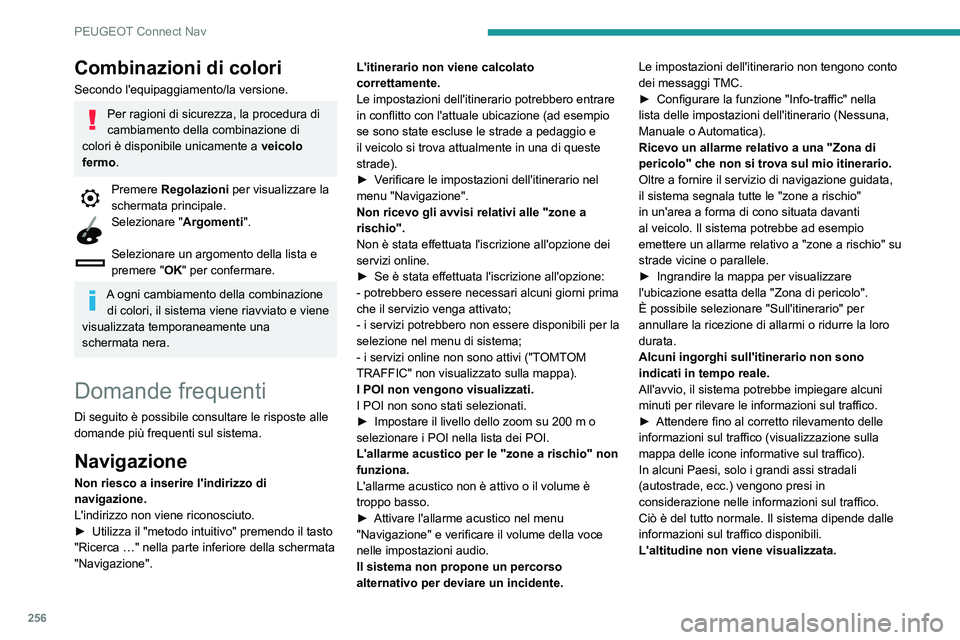 Peugeot 508 2020 Manuale del proprietario (in Italian) 256
PEUGEOT Connect Nav
Durante l'inizializzazione del GPS, potrebbero
essere necessari fino a 3 minuti per rilevare
correttamente più di 4 satelliti.
► Attendere l'avvio completo del sis Peugeot 508 2020 Manuale del proprietario (in Italian) 256
PEUGEOT Connect Nav
Durante l'inizializzazione del GPS, potrebbero
essere necessari fino a 3 minuti per rilevare
correttamente più di 4 satelliti.
► Attendere l'avvio completo del sis