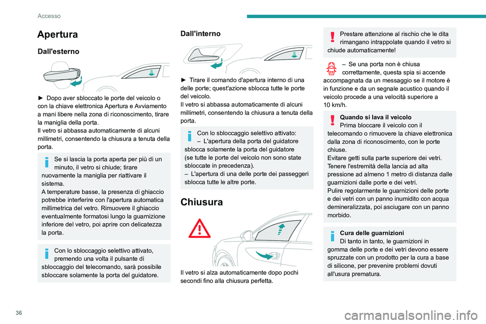 Peugeot 508 2020  Manuale del proprietario (in Italian) 36
Accesso
Apertura
Dall'esterno 
 
► Dopo aver sbloccato le porte del veicolo o 
con la chiave elettronica  Apertura e Avviamento 
a mani libere nella zona di riconoscimento, tirare 
la manigli