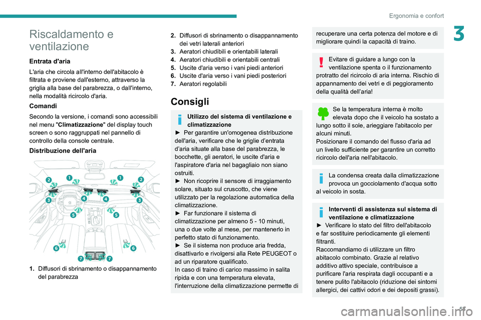 Peugeot 508 2020 Manuale del proprietario (in Italian) 53
Ergonomia e confort
3Riscaldamento e
ventilazione
Entrata d'aria
L'aria che circola all'interno dell'abitacolo è
filtrata e proviene dall'esterno, attraverso la
griglia alla Peugeot 508 2020 Manuale del proprietario (in Italian) 53
Ergonomia e confort
3Riscaldamento e
ventilazione
Entrata d'aria
L'aria che circola all'interno dell'abitacolo è
filtrata e proviene dall'esterno, attraverso la
griglia alla