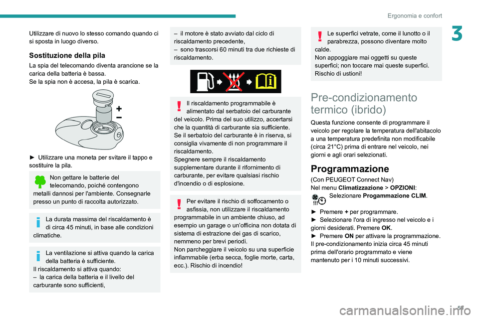 Peugeot 508 2020 Manuale del proprietario (in Italian) 59
Ergonomia e confort
3Utilizzare di nuovo lo stesso comando quando ci
si sposta in luogo diverso.
Sostituzione della pila
La spia del telecomando diventa arancione se la
carica della batteria è b Peugeot 508 2020 Manuale del proprietario (in Italian) 59
Ergonomia e confort
3Utilizzare di nuovo lo stesso comando quando ci
si sposta in luogo diverso.
Sostituzione della pila
La spia del telecomando diventa arancione se la
carica della batteria è b