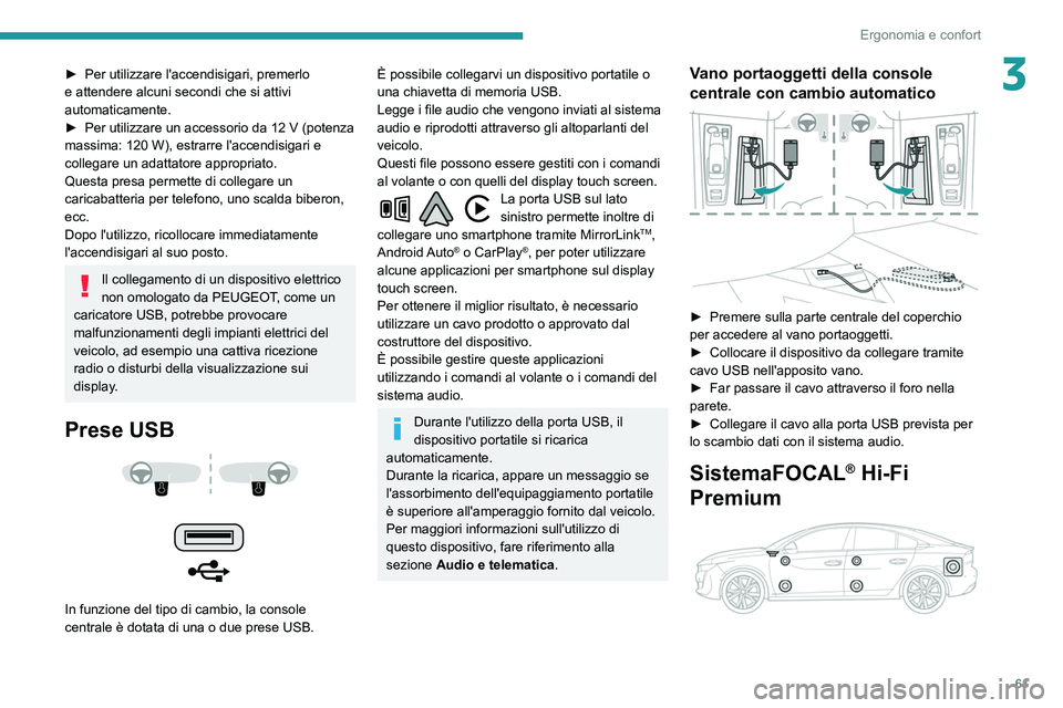 Peugeot 508 2020 Manuale del proprietario (in Italian) 61
Ergonomia e confort
3► Per utilizzare l'accendisigari, premerlo
e attendere alcuni secondi che si attivi
automaticamente.
►
Per utilizzare un accessorio da 12
V (potenza
massima: 12 Peugeot 508 2020 Manuale del proprietario (in Italian) 61
Ergonomia e confort
3► Per utilizzare l'accendisigari, premerlo
e attendere alcuni secondi che si attivi
automaticamente.
►
Per utilizzare un accessorio da 12
V (potenza
massima: 12