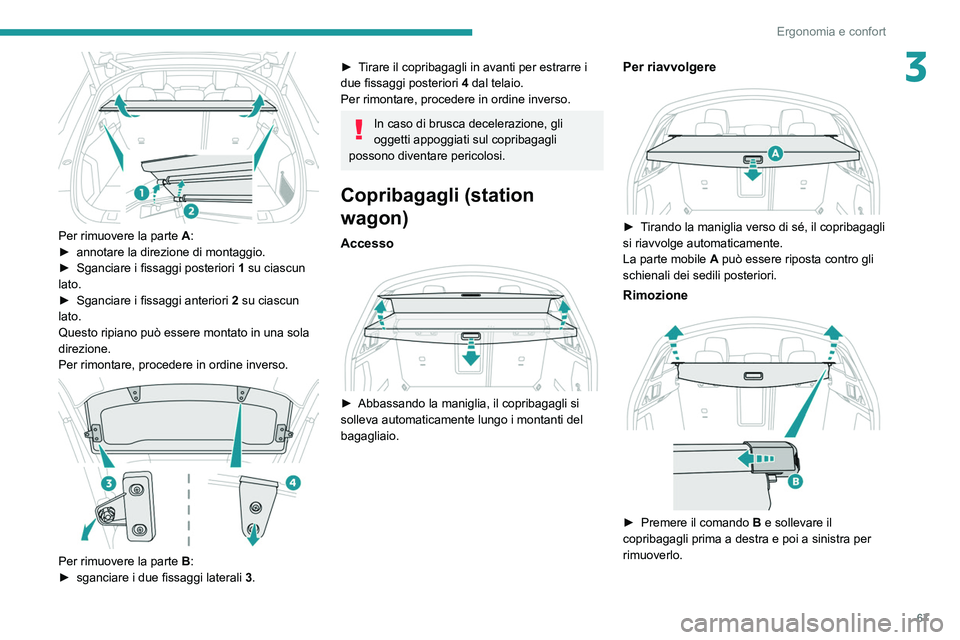 Peugeot 508 2020 Manuale del proprietario (in Italian) 67
Ergonomia e confort
3
Per rimuovere la parte A:
► annotare la direzione di montaggio.
►
Sganciare i fissaggi posteriori 1
su ciascun
lato.
►
Sganciare i fissaggi anteriori 2
su Peugeot 508 2020 Manuale del proprietario (in Italian) 67
Ergonomia e confort
3
Per rimuovere la parte A:
► annotare la direzione di montaggio.
►
Sganciare i fissaggi posteriori 1
su ciascun
lato.
►
Sganciare i fissaggi anteriori 2
su