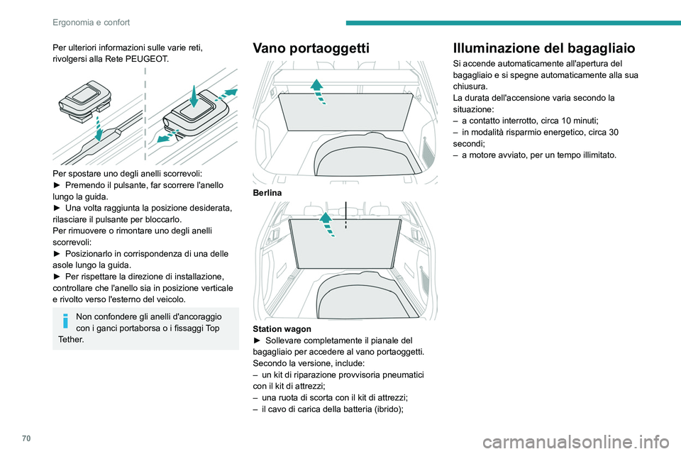 Peugeot 508 2020 Manuale del proprietario (in Italian) 70
Ergonomia e confort
Per ulteriori informazioni sulle varie reti,
rivolgersi alla Rete PEUGEOT.
Per spostare uno degli anelli scorrevoli:
► Premendo il pulsante, far scorrere l'anello
lu Peugeot 508 2020 Manuale del proprietario (in Italian) 70
Ergonomia e confort
Per ulteriori informazioni sulle varie reti,
rivolgersi alla Rete PEUGEOT.
Per spostare uno degli anelli scorrevoli:
► Premendo il pulsante, far scorrere l'anello
lu