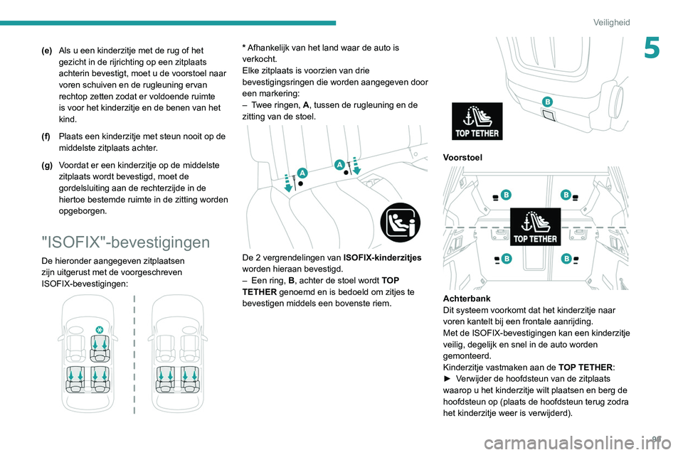 Peugeot 508 2020 Handleiding (in Dutch) 99
Veiligheid
5(e)Als u een kinderzitje met de rug of het
gezicht in de rijrichting op een zitplaats
achterin bevestigt, moet u de voorstoel naar
voren schuiven en de rugleuning ervan
rechtop zett Peugeot 508 2020 Handleiding (in Dutch) 99
Veiligheid
5(e)Als u een kinderzitje met de rug of het
gezicht in de rijrichting op een zitplaats
achterin bevestigt, moet u de voorstoel naar
voren schuiven en de rugleuning ervan
rechtop zett