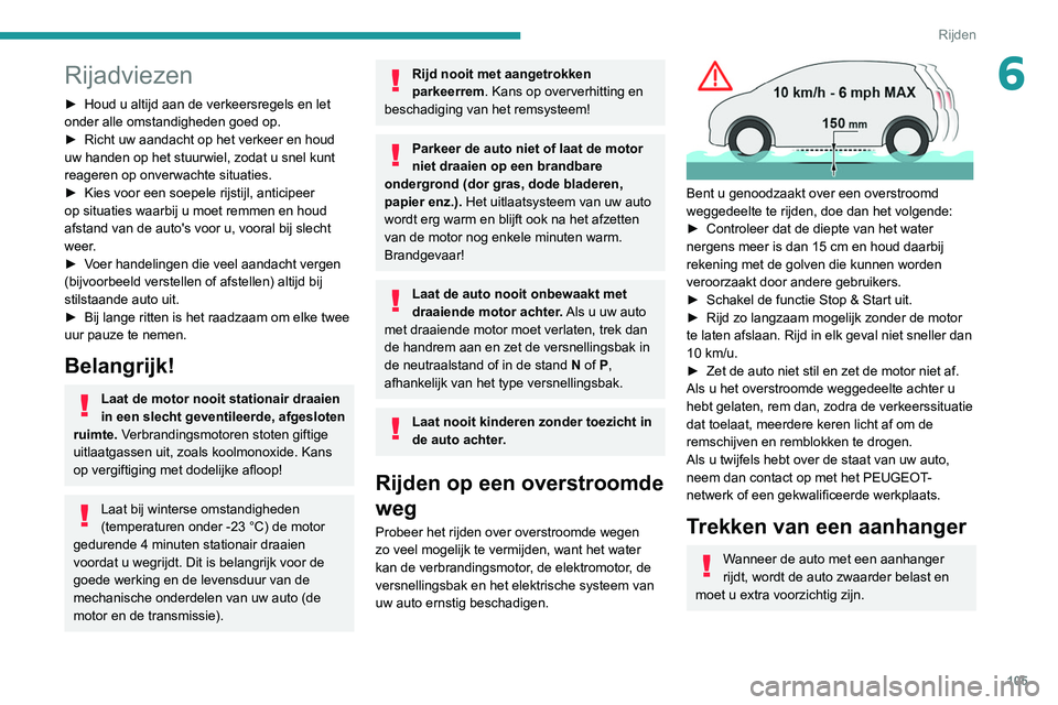 Peugeot 508 2020 Handleiding (in Dutch) 105
Rijden
6Rijadviezen
► Houd u altijd aan de verkeersregels en let
onder alle omstandigheden goed op.
►
Richt uw aandacht op het verkeer en houd
uw handen op het stuurwiel, zodat u snel kunt Peugeot 508 2020 Handleiding (in Dutch) 105
Rijden
6Rijadviezen
► Houd u altijd aan de verkeersregels en let
onder alle omstandigheden goed op.
►
Richt uw aandacht op het verkeer en houd
uw handen op het stuurwiel, zodat u snel kunt