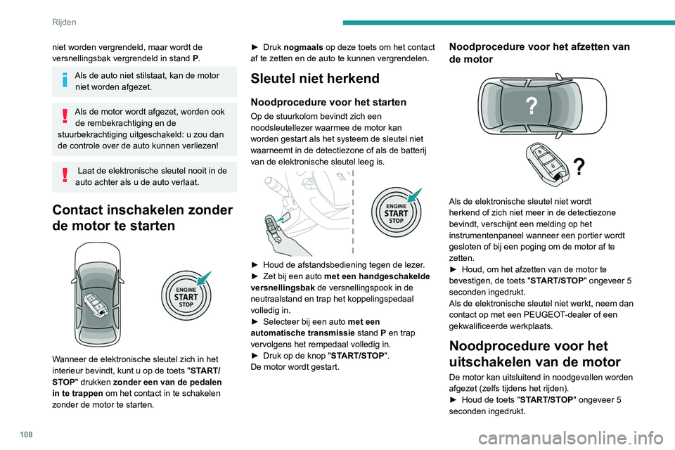 Peugeot 508 2020 Handleiding (in Dutch) 108
Rijden
In dit geval wordt het stuurslot ingeschakeld
zodra de auto stilstaat.
Bij bepaalde uitvoeringen met een automatische
transmissie (EAT6/EAT8) kan het stuurslot niet
worden vergrendeld.
E Peugeot 508 2020 Handleiding (in Dutch) 108
Rijden
In dit geval wordt het stuurslot ingeschakeld
zodra de auto stilstaat.
Bij bepaalde uitvoeringen met een automatische
transmissie (EAT6/EAT8) kan het stuurslot niet
worden vergrendeld.
E