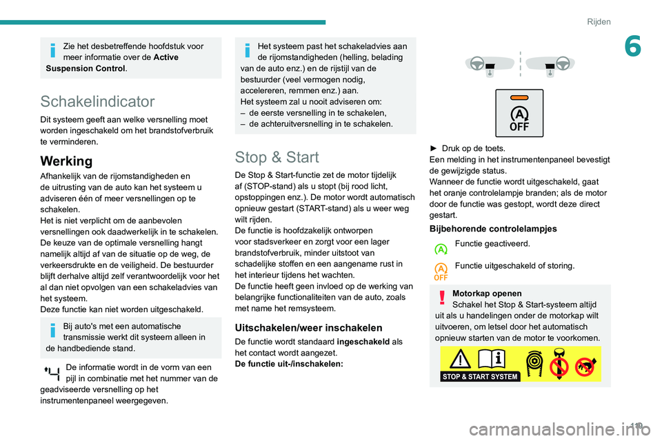 Peugeot 508 2020 Handleiding (in Dutch) 11 9
Rijden
6Zie het desbetreffende hoofdstuk voor
meer informatie over de Active
Suspension Control .
Schakelindicator
Dit systeem geeft aan welke versnelling moet
worden ingeschakeld om het brand Peugeot 508 2020 Handleiding (in Dutch) 11 9
Rijden
6Zie het desbetreffende hoofdstuk voor
meer informatie over de Active
Suspension Control .
Schakelindicator
Dit systeem geeft aan welke versnelling moet
worden ingeschakeld om het brand