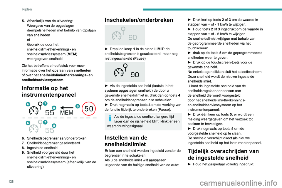 Peugeot 508 2020 Handleiding (in Dutch) 128
Rijden
5.Afhankelijk van de uitvoering:
Weergave van de opgeslagen
drempelsnelheden met behulp van Opslaan
van snelheden
of
Gebruik de door het
snelheidslimietherkennings- en
snelheidsadviessy Peugeot 508 2020 Handleiding (in Dutch) 128
Rijden
5.Afhankelijk van de uitvoering:
Weergave van de opgeslagen
drempelsnelheden met behulp van Opslaan
van snelheden
of
Gebruik de door het
snelheidslimietherkennings- en
snelheidsadviessy