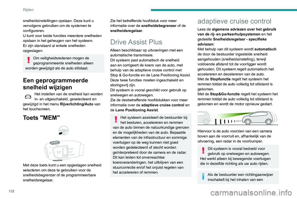 Peugeot 508 2020 Handleiding (in Dutch) 132
Rijden
langzamer voertuig, staat de
snelheidsregelaar tijdelijk toe dat u de
voorligger dichter nadert om het inhalen te
vergemakkelijken; de ingestelde snelheid
wordt hierbij niet overschrede Peugeot 508 2020 Handleiding (in Dutch) 132
Rijden
langzamer voertuig, staat de
snelheidsregelaar tijdelijk toe dat u de
voorligger dichter nadert om het inhalen te
vergemakkelijken; de ingestelde snelheid
wordt hierbij niet overschrede