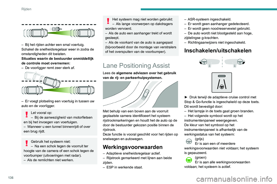 Peugeot 508 2020 Handleiding (in Dutch) 136
Rijden
(oranje)
Storing in het systeem.
Als de bestuurder het systeem langere tijd niet
wil gebruiken, kan hij het systeem uitschakelen
door nogmaals op de toets te drukken.
Het lampje in de toe Peugeot 508 2020 Handleiding (in Dutch) 136
Rijden
(oranje)
Storing in het systeem.
Als de bestuurder het systeem langere tijd niet
wil gebruiken, kan hij het systeem uitschakelen
door nogmaals op de toets te drukken.
Het lampje in de toe