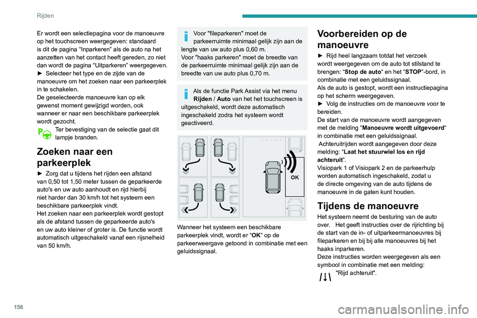 Peugeot 508 2020 Handleiding (in Dutch) 156
Rijden
Er wordt een selectiepagina voor de manoeuvre
op het touchscreen weergegeven: standaard
is dit de pagina “Inparkeren” als de auto na het
aanzetten van het contact heeft gereden, zo n Peugeot 508 2020 Handleiding (in Dutch) 156
Rijden
Er wordt een selectiepagina voor de manoeuvre
op het touchscreen weergegeven: standaard
is dit de pagina “Inparkeren” als de auto na het
aanzetten van het contact heeft gereden, zo n